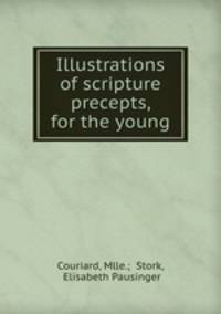 Illustrations of scripture precepts, for the young