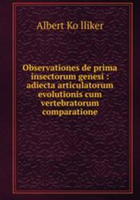 Observationes de prima insectorum genesi : adiecta articulatorum evolutionis cum vertebratorum comparatione
