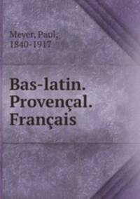 Bas-latin. Provencal. Francais