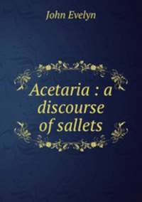 Acetaria : a discourse of sallets