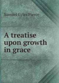 A treatise upon growth in grace