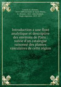 Introduction a une flore analytique et descriptive des environs de Paris : suivie d
