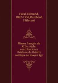 Mimes franais du XIIIe sicle; contribution l`histoire du thtre comique au moyen ge