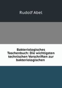 Bakteriologisches Taschenbuch: Die wichtigsten technischen Vorschriften zur bakteriologischen .