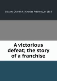 A victorious defeat; the story of a franchise