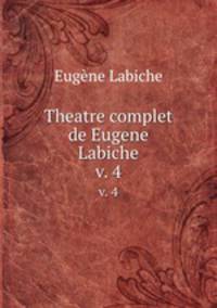 Theatre complet de Eugene Labiche. v. 4