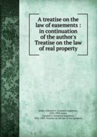 A treatise on the law of easements : in continuation of the author