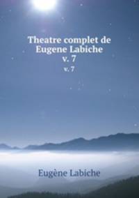 Theatre complet de Eugene Labiche. v. 7