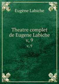 Theatre complet de Eugene Labiche. v, 9
