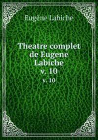 Theatre complet de Eugene Labiche. v. 10