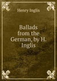 Ballads from the German, by H. Inglis