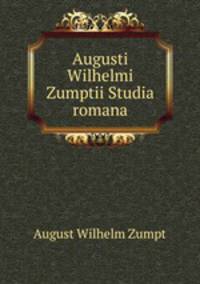 Augusti Wilhelmi Zumptii Studia romana
