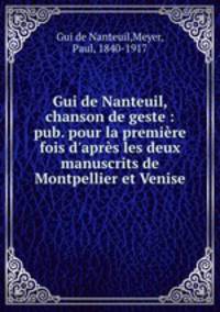 Gui de Nanteuil, chanson de geste : pub. pour la premiere fois d