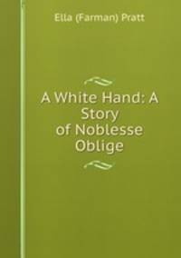 A White Hand: A Story of Noblesse Oblige