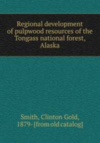 Regional development of pulpwood resources of the Tongass national forest, Alaska