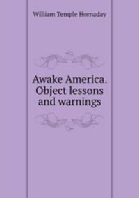 Awake America. Object lessons and warnings