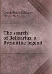 The search of Belisarius, a Byzantine legend