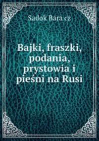 Bajki, fraszki, podania, prystowia i piesni na Rusi