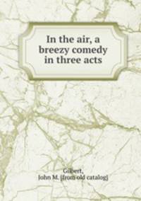 In the air, a breezy comedy in three acts