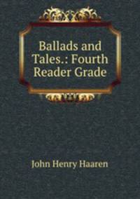 Ballads and Tales.: Fourth Reader Grade