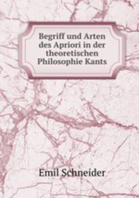 Begriff und Arten des Apriori in der theoretischen Philosophie Kants