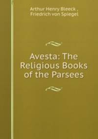 Avesta: The Religious Books of the Parsees