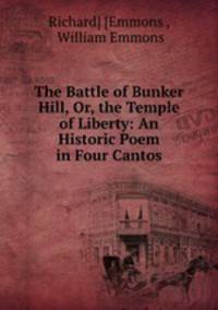 The Battle of Bunker Hill, Or, the Temple of Liberty: An Historic Poem in Four Cantos