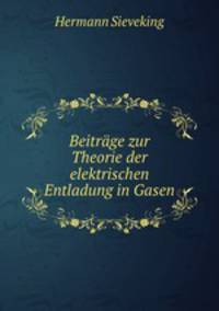 Beitrage zur Theorie der elektrischen Entladung in Gasen