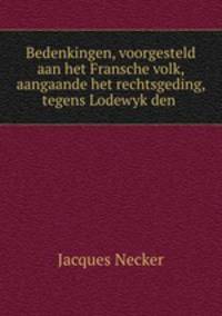 Bedenkingen, voorgesteld aan het Fransche volk, aangaande het rechtsgeding, tegens Lodewyk den .