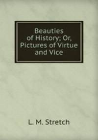 Beauties of History; Or, Pictures of Virtue and Vice