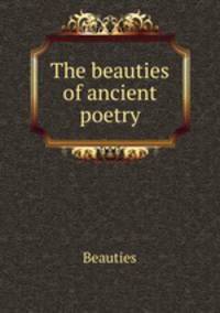 The beauties of ancient poetry