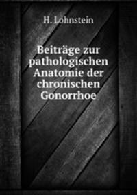 Beitrage zur pathologischen Anatomie der chronischen Gonorrhoe