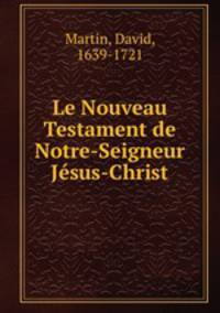 Le Nouveau Testament de Notre-Seigneur Jesus-Christ