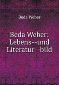 Beda Weber: Lebens--und Literatur--bild