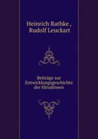 Beitrage zur Entwicklungsgeschichte der Hirudineen