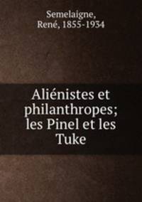Alienistes et philanthropes; les Pinel et les Tuke
