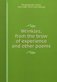 Wrinkles; from the brow of experience and other poems