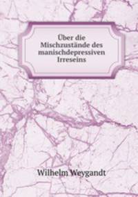 Uber die Mischzustande des manischdepressiven Irreseins