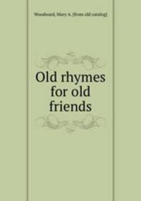 Old rhymes for old friends