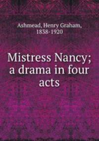 Mistress Nancy; a drama in four acts