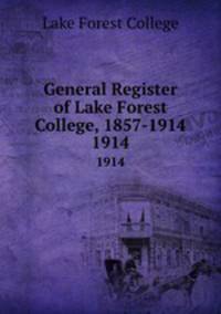 General Register of Lake Forest College, 1857-1914.. 1914