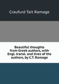 Beautiful thoughts from Greek authors, with Engl. transl. and lives of the authors, by C.T. Ramage