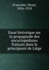 Essai historique sur la propagande des encyclopedistes francais dans la principaute de Liege