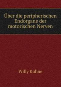 Uber die peripherischen Endorgane der motorischen Nerven
