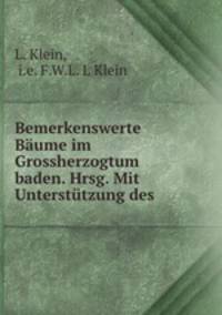 Bemerkenswerte Baume im Grossherzogtum baden. Hrsg. Mit Unterstutzung des .