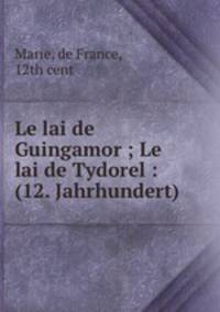 Le lai de Guingamor ; Le lai de Tydorel : (12. Jahrhundert)