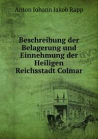 Beschreibung der Belagerung und Einnehmung der Heiligen Reichsstadt Colmar