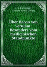 Uber Bacon von verulam: Besonders vom medicinischen Standpunkte