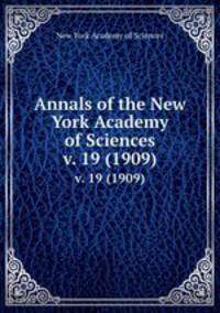 Annals of the New York Academy of Sciences. v. 19 (1909)