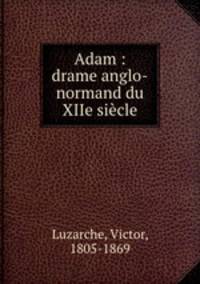 Adam : drame anglo-normand du XIIe siecle